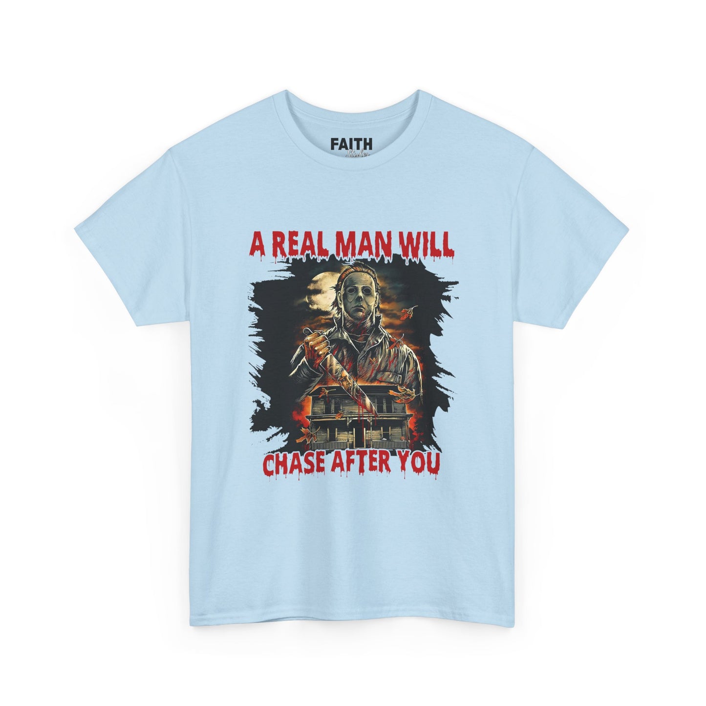 Unisex Graphic Tee: A Real Man Will Chase After You | Funny Shirt, Perfect Gift, Casual Wear, Halloween, Horror Lovers