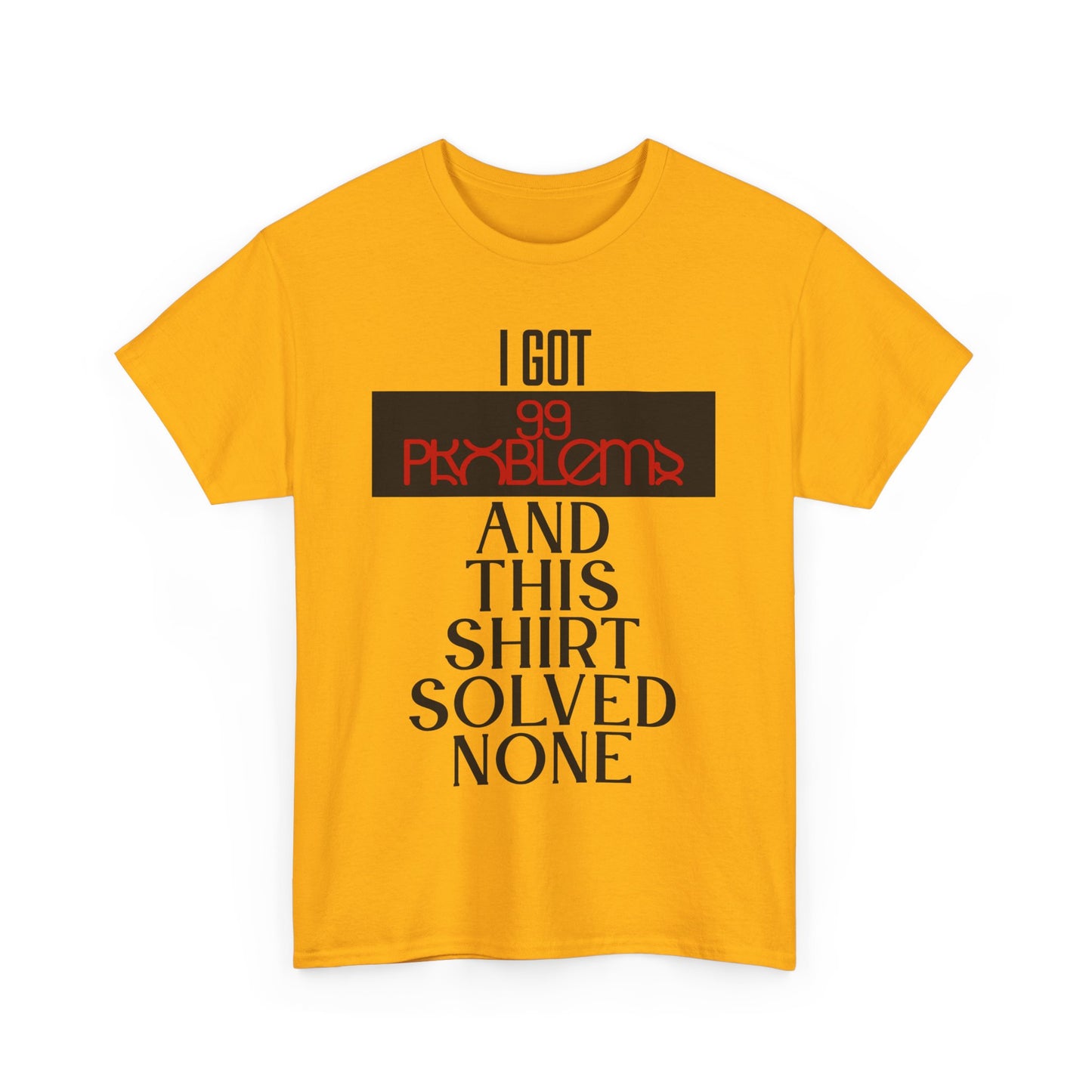 I Got 99 Problems T-Shirt - Funny Male Cotton Tee, Gift for Friends, Casual Wear, Humor Shirt, Daily Fashion