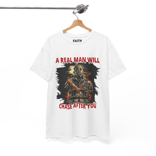 Unisex Graphic Tee: A Real Man Will Chase After You | Funny Shirt, Perfect Gift, Casual Wear, Halloween, Horror Lovers