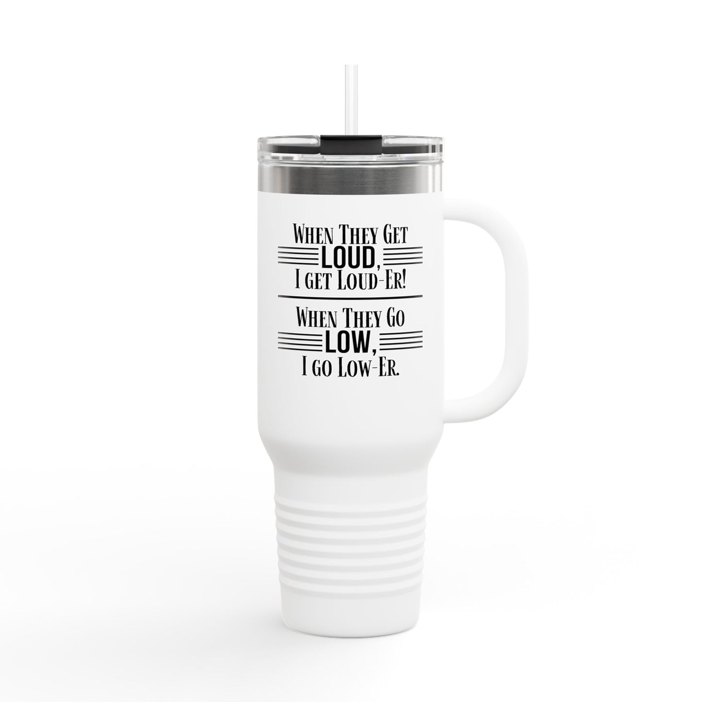 "WHEN THEY GO LOW..." Insulated Travel Mug, 40oz