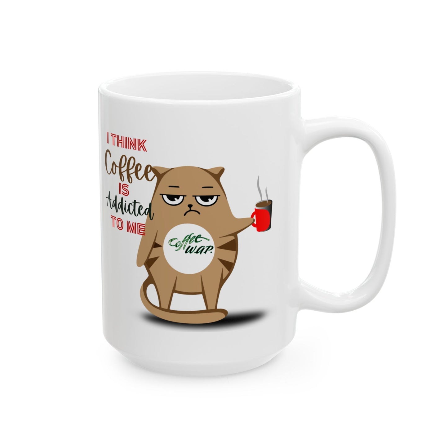 FaithStyles Coffee Addict Cat Ceramic Mug — Funny Cat Saying "I Think Coffee Is Addicted To Me" (11oz, 15oz)