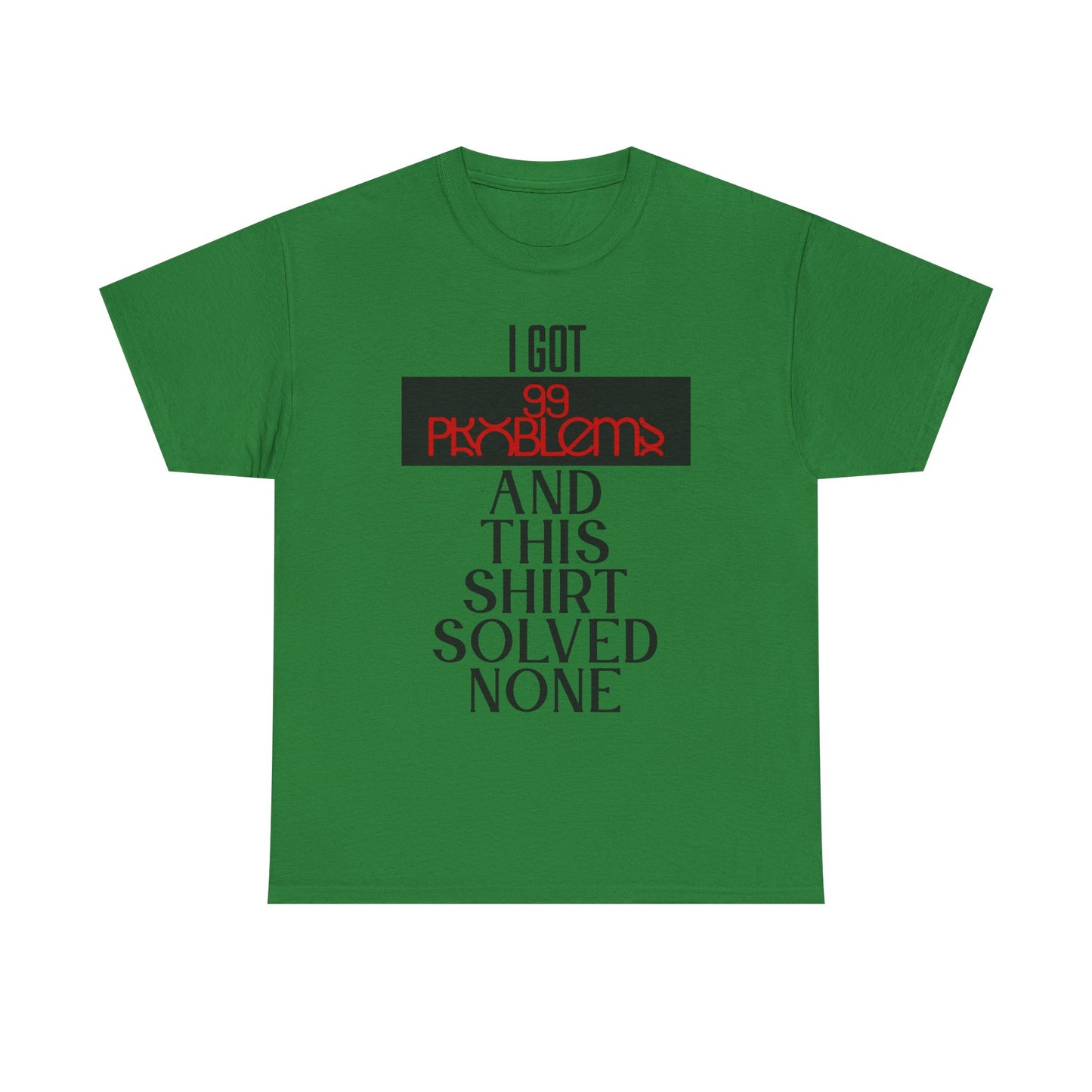 I Got 99 Problems T-Shirt - Funny Male Cotton Tee, Gift for Friends, Casual Wear, Humor Shirt, Daily Fashion
