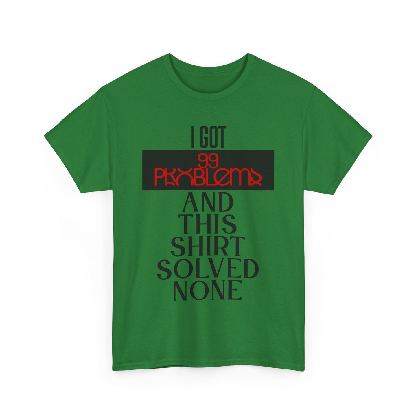 I Got 99 Problems T-Shirt - Funny Male Cotton Tee, Gift for Friends, Casual Wear, Humor Shirt, Daily Fashion
