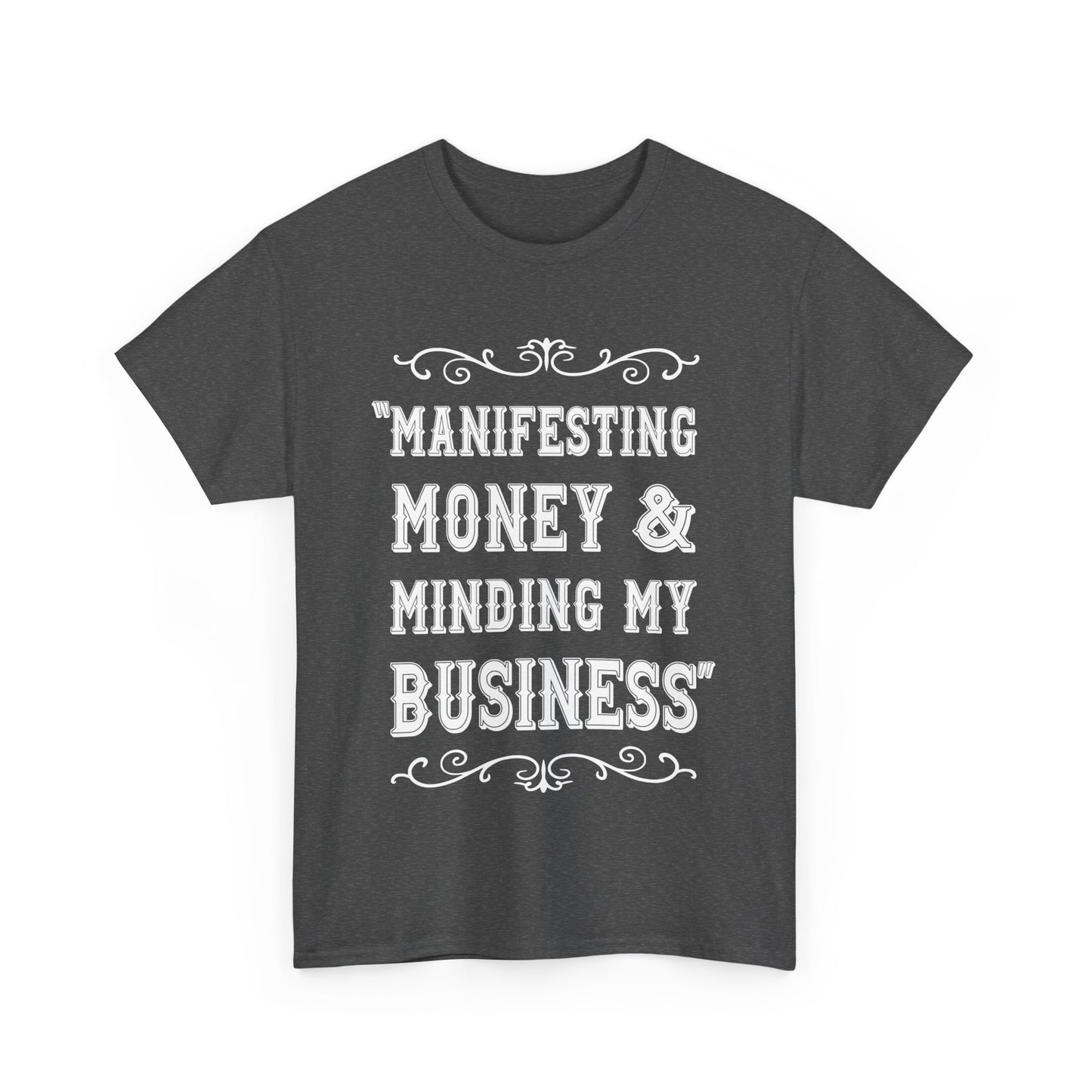 "Manifesting Money" Unisex Heavy Cotton T-shirt - Mind Your Business Shirt for Entrepreneurs