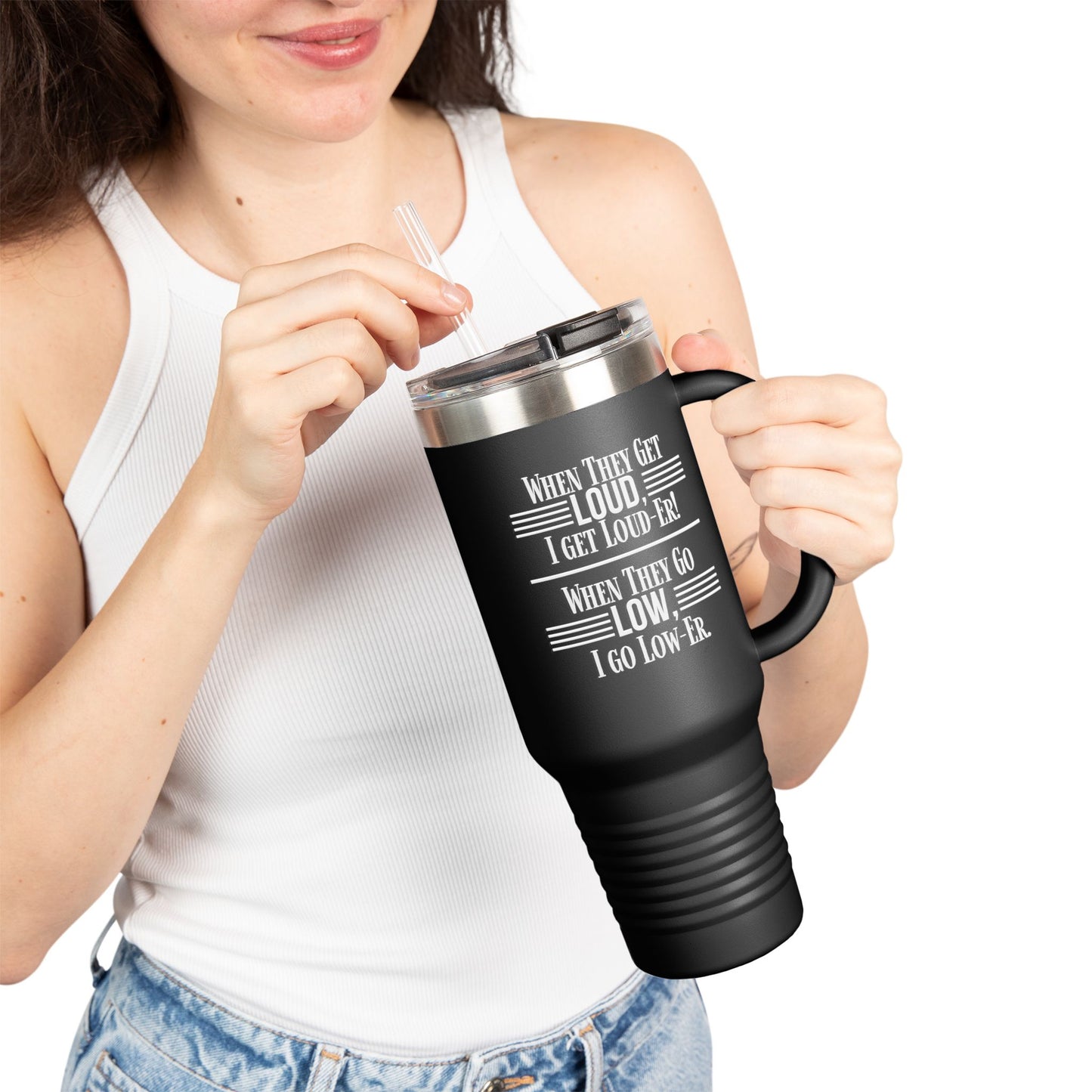 "WHEN THEY GO LOW..." Insulated Travel Mug, 40oz