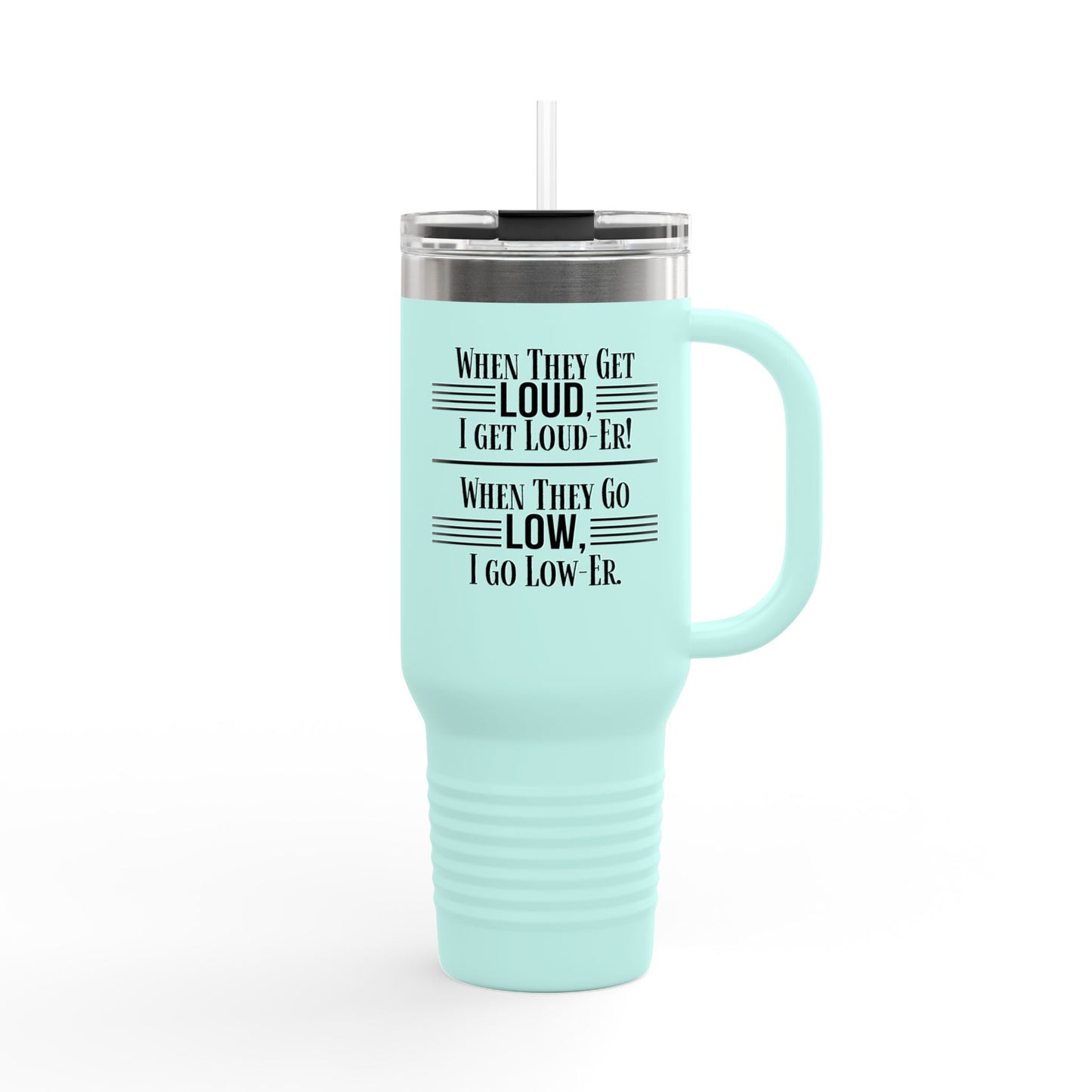 "WHEN THEY GO LOW..." Insulated Travel Mug, 40oz