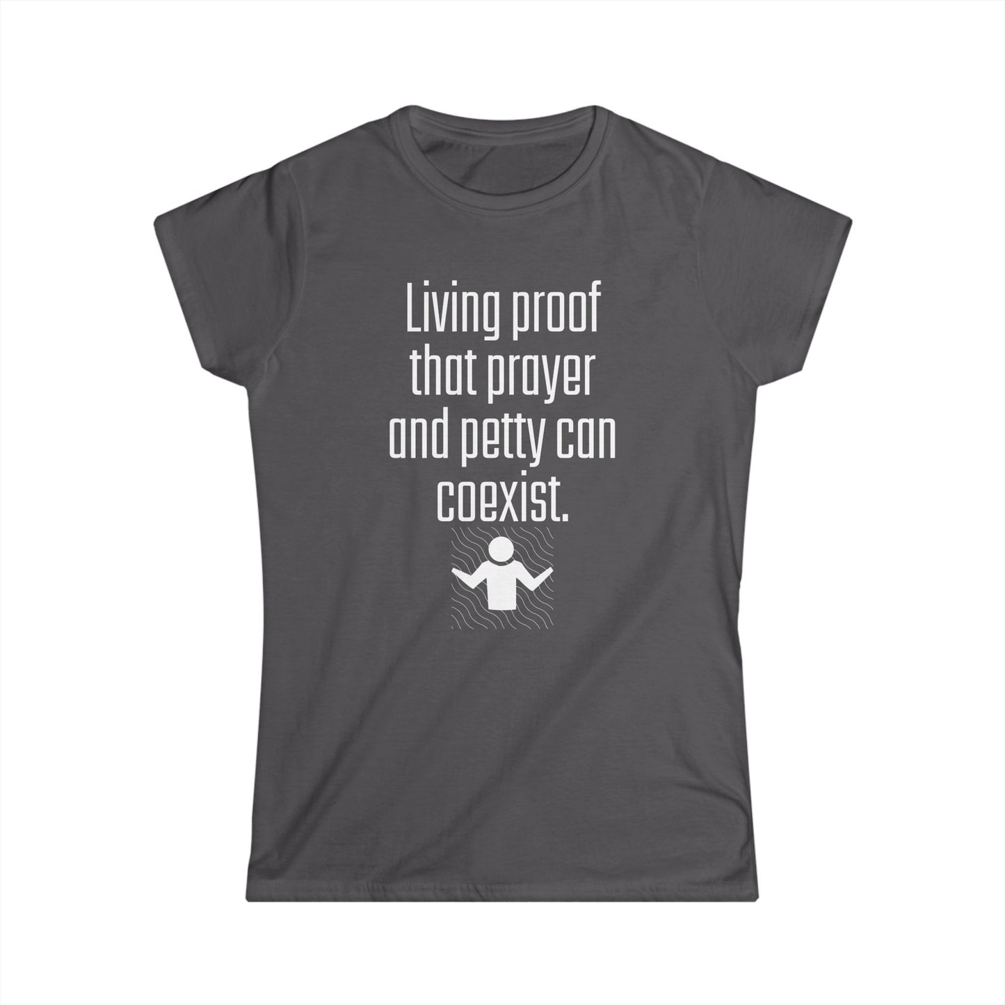 Living Proof Women's Softstyle Tee, Funny Prayer T-Shirt, Gift for Her, Casual Wear, Everyday Humor Shirt