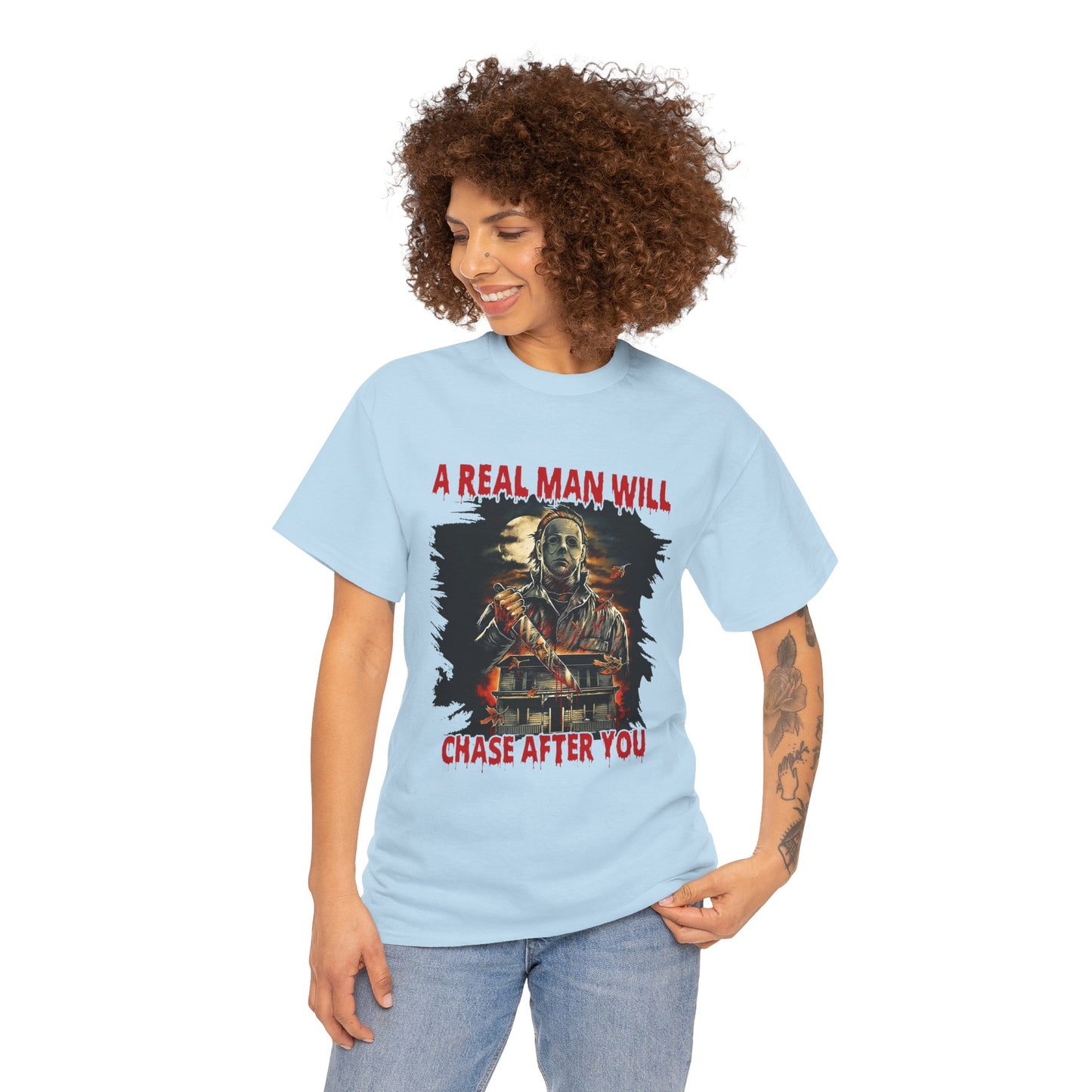 Unisex Graphic Tee: A Real Man Will Chase After You | Funny Shirt, Perfect Gift, Casual Wear, Halloween, Horror Lovers