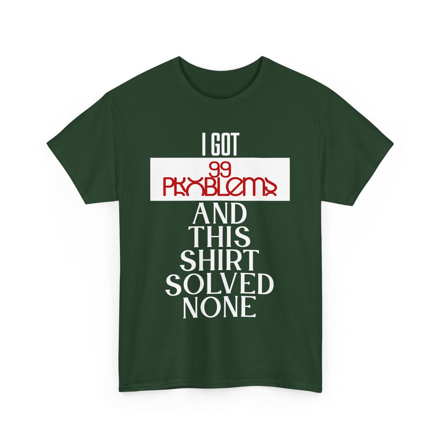 Funny Statement T-Shirt, I Got 99 Problems Shirt, Male Humor Tee, Casual Gift for Friends, Relaxed Fit Tee, Birthday or Everyday Wear