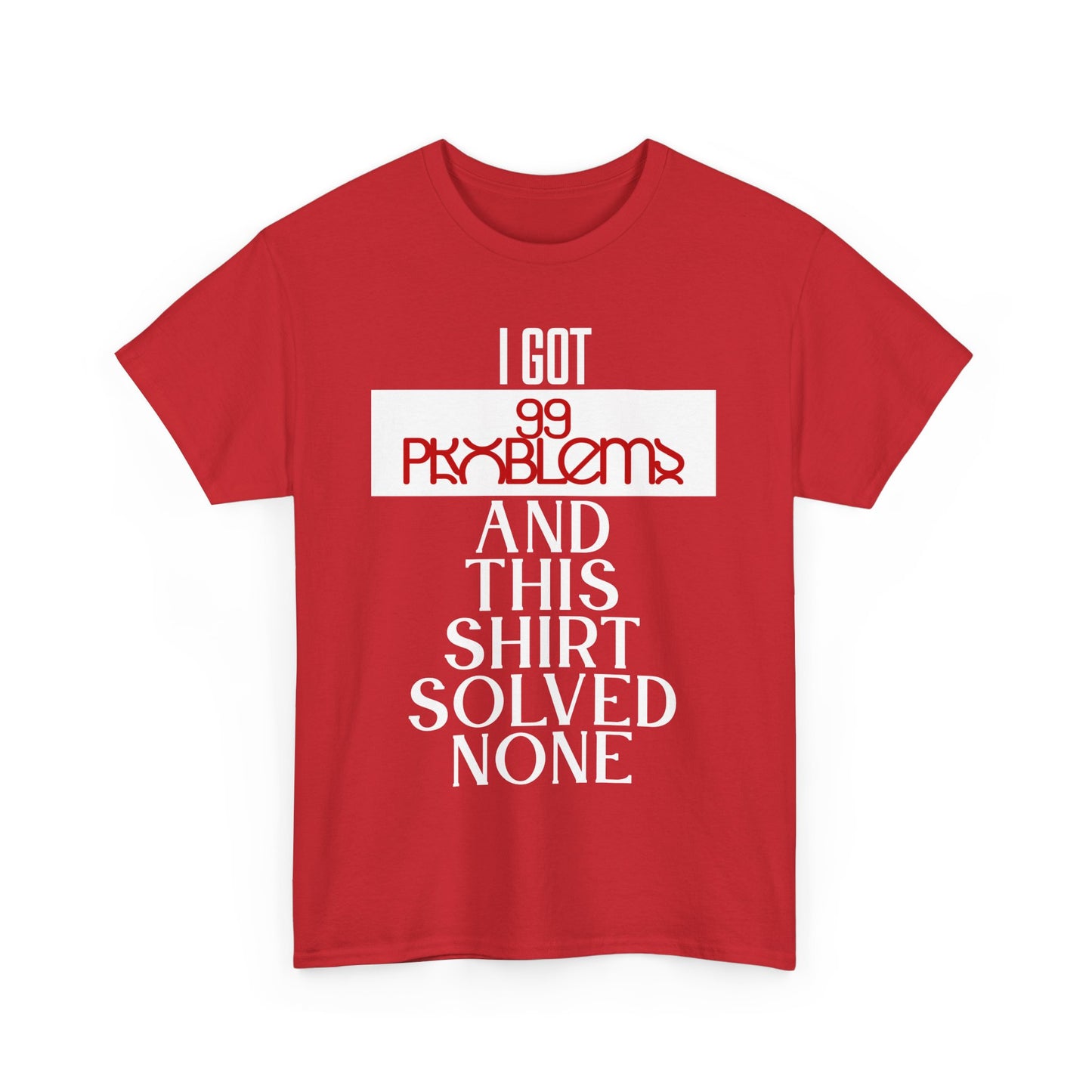 Funny Statement T-Shirt, I Got 99 Problems Shirt, Male Humor Tee, Casual Gift for Friends, Relaxed Fit Tee, Birthday or Everyday Wear