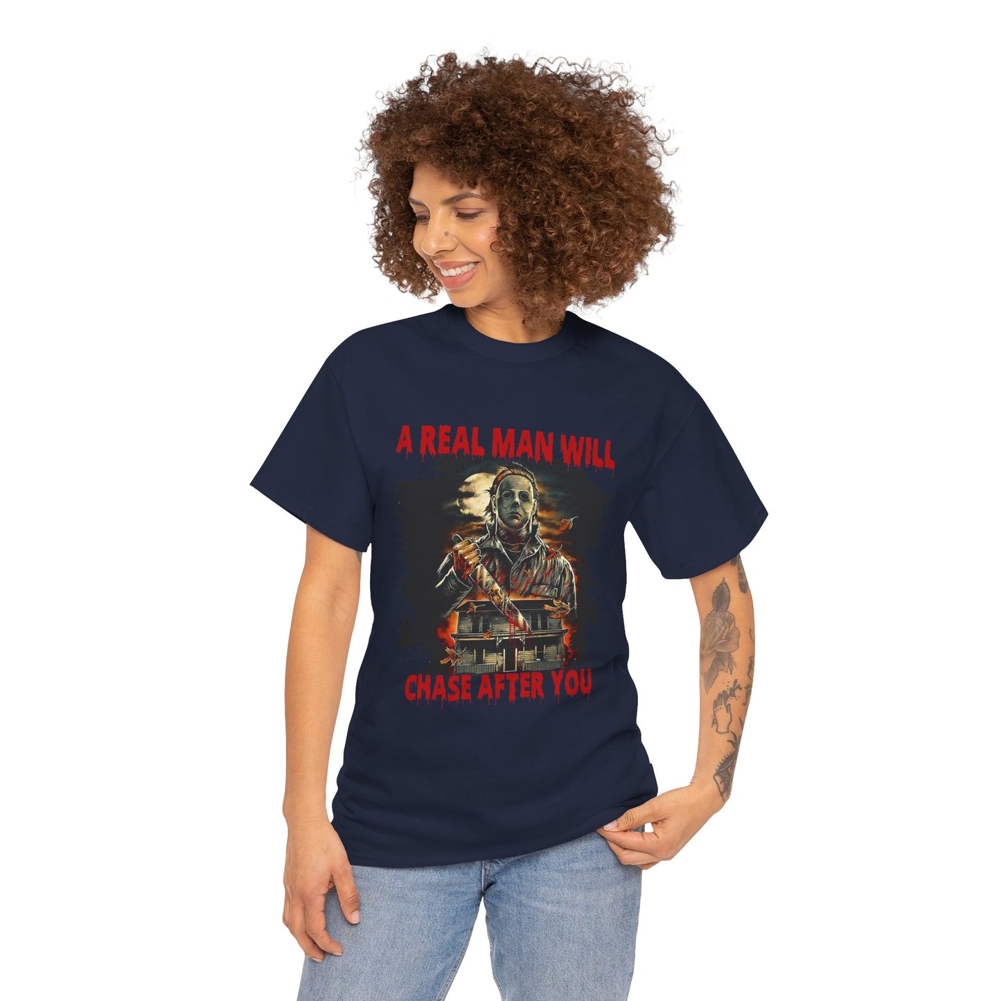 Unisex Graphic Tee: A Real Man Will Chase After You | Funny Shirt, Perfect Gift, Casual Wear, Halloween, Horror Lovers