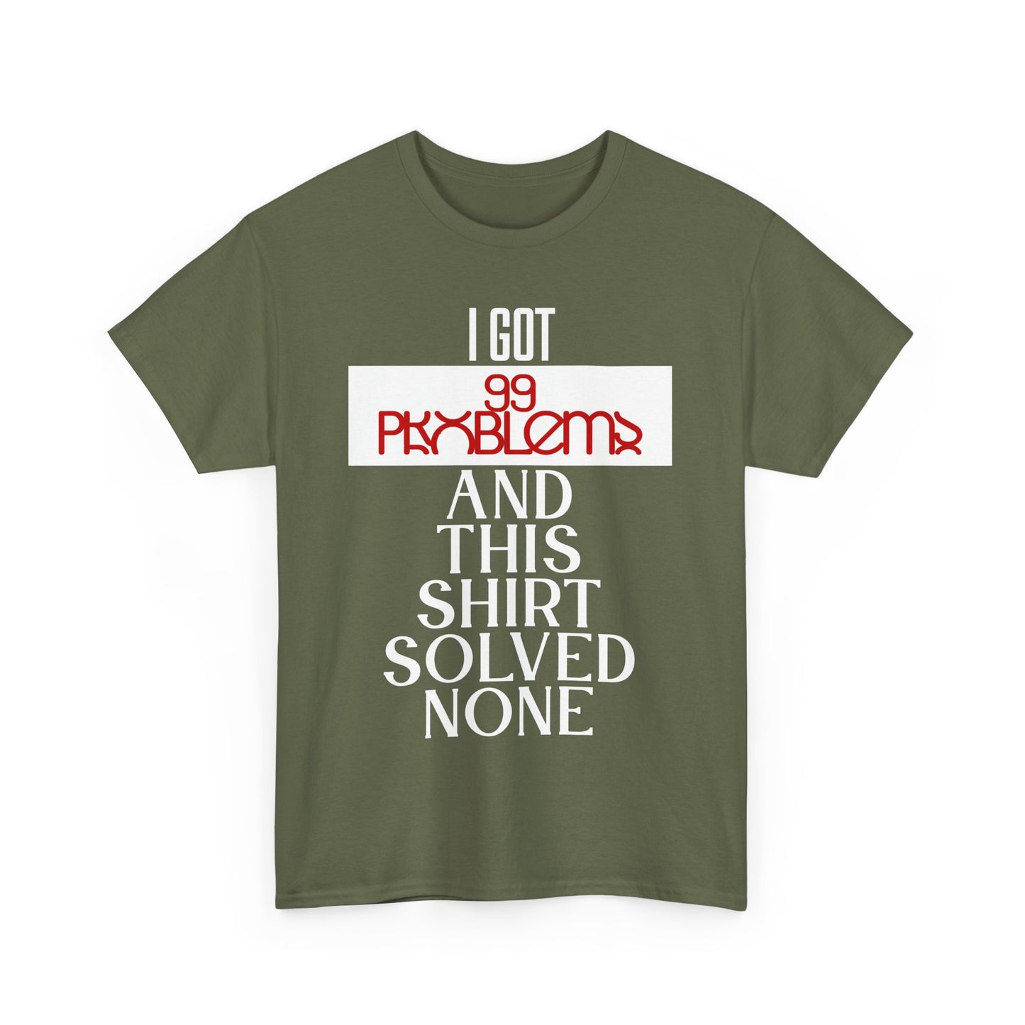 Funny Statement T-Shirt, I Got 99 Problems Shirt, Male Humor Tee, Casual Gift for Friends, Relaxed Fit Tee, Birthday or Everyday Wear