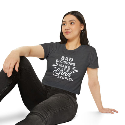 Women's Festival Crop Top - Bad Decisions Make Great Stories, Summer Fashion, Party Wear, Music Festival Tee, Trendy Casual Top