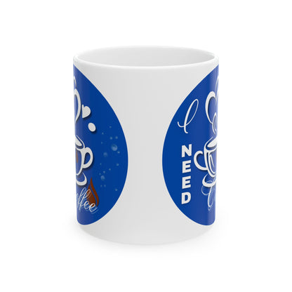FaithStyles Coffee Mug - "I Need Coffee" Blue Ceramic Mug (11oz & 15oz)