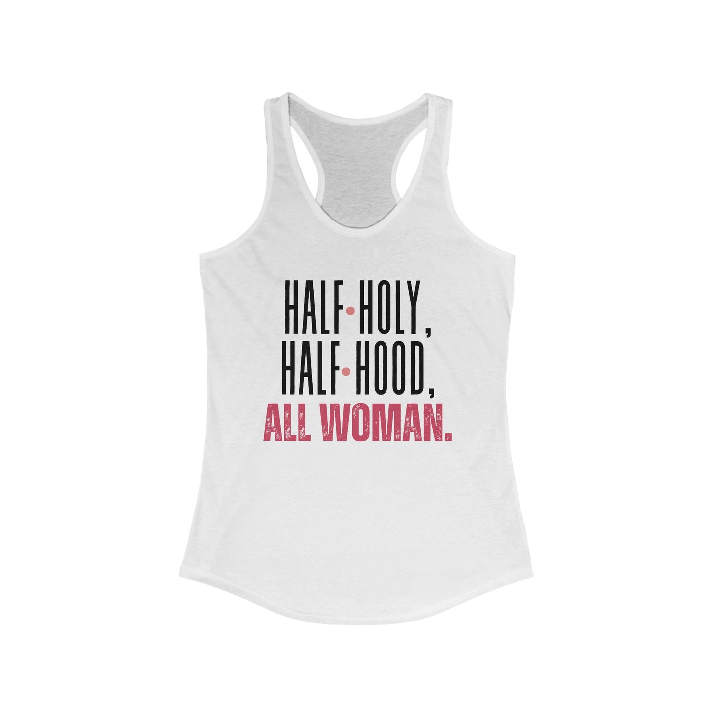 Half Holy, Half Hood, All Woman Racerback Tank | Women's Fitness Top, Casual Wear, Gift for Her, Empowerment Shirt, Summer Apparel