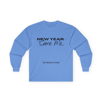 Long Sleeve Tee — "New Year. Same Me." No Resolutions Shirt