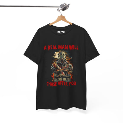 Unisex Graphic Tee: A Real Man Will Chase After You | Funny Shirt, Perfect Gift, Casual Wear, Halloween, Horror Lovers