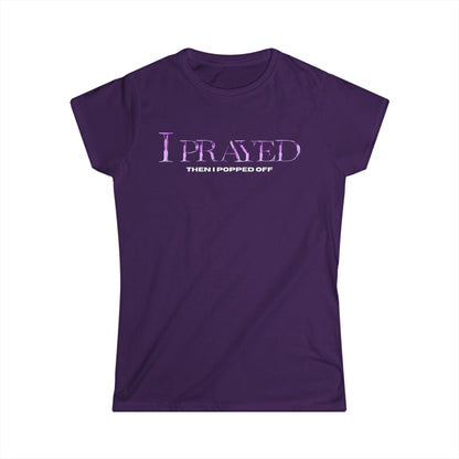 I Prayed Then I Popped Off Women's Tee, Funny Graphic Shirt, Unique Gift for Her, Casual Everyday Wear, Inspirational Apparel