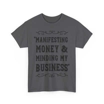 "Manifesting Money" Unisex Heavy Cotton T-shirt - Mind Your Business Shirt for Entrepreneurs