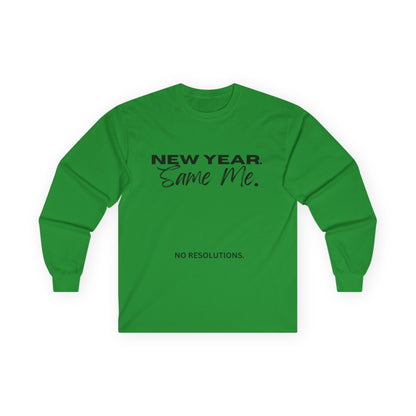 Long Sleeve Tee — "New Year. Same Me." No Resolutions Shirt