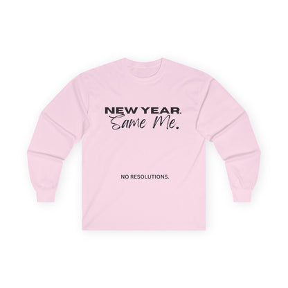 Long Sleeve Tee — "New Year. Same Me." No Resolutions Shirt