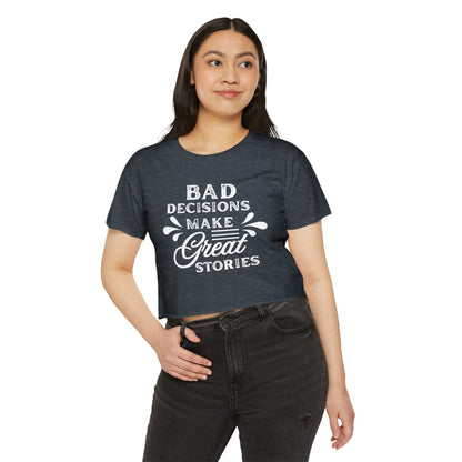 Women's Festival Crop Top - Bad Decisions Make Great Stories, Summer Fashion, Party Wear, Music Festival Tee, Trendy Casual Top