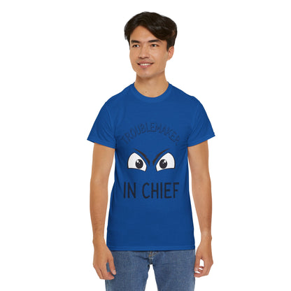 Troublemaker in Chief Tee, Funny Graphic Tee, Unisex T-Shirt, Casual Humor Shirt, Perfect Gift for Friends
