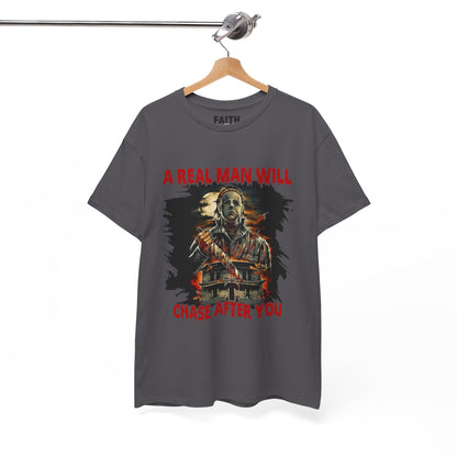 Unisex Graphic Tee: A Real Man Will Chase After You | Funny Shirt, Perfect Gift, Casual Wear, Halloween, Horror Lovers