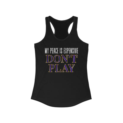 Women's Motivational Racerback Tank Top - My Peace is Expensive Don't Play, Fitness Apparel, Gift for Her, Summer Workout Top, Casual Wear