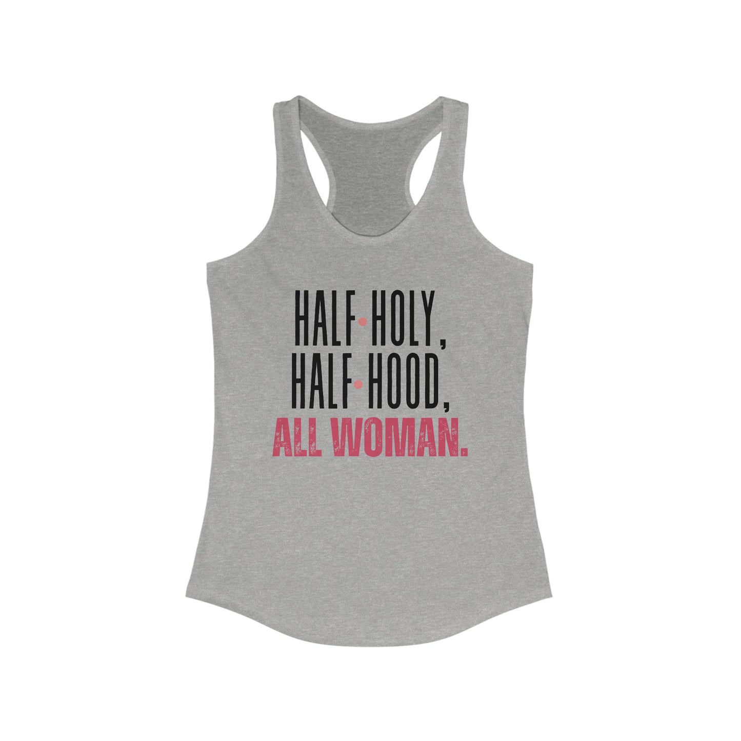 Half Holy, Half Hood, All Woman Racerback Tank | Women's Fitness Top, Casual Wear, Gift for Her, Empowerment Shirt, Summer Apparel