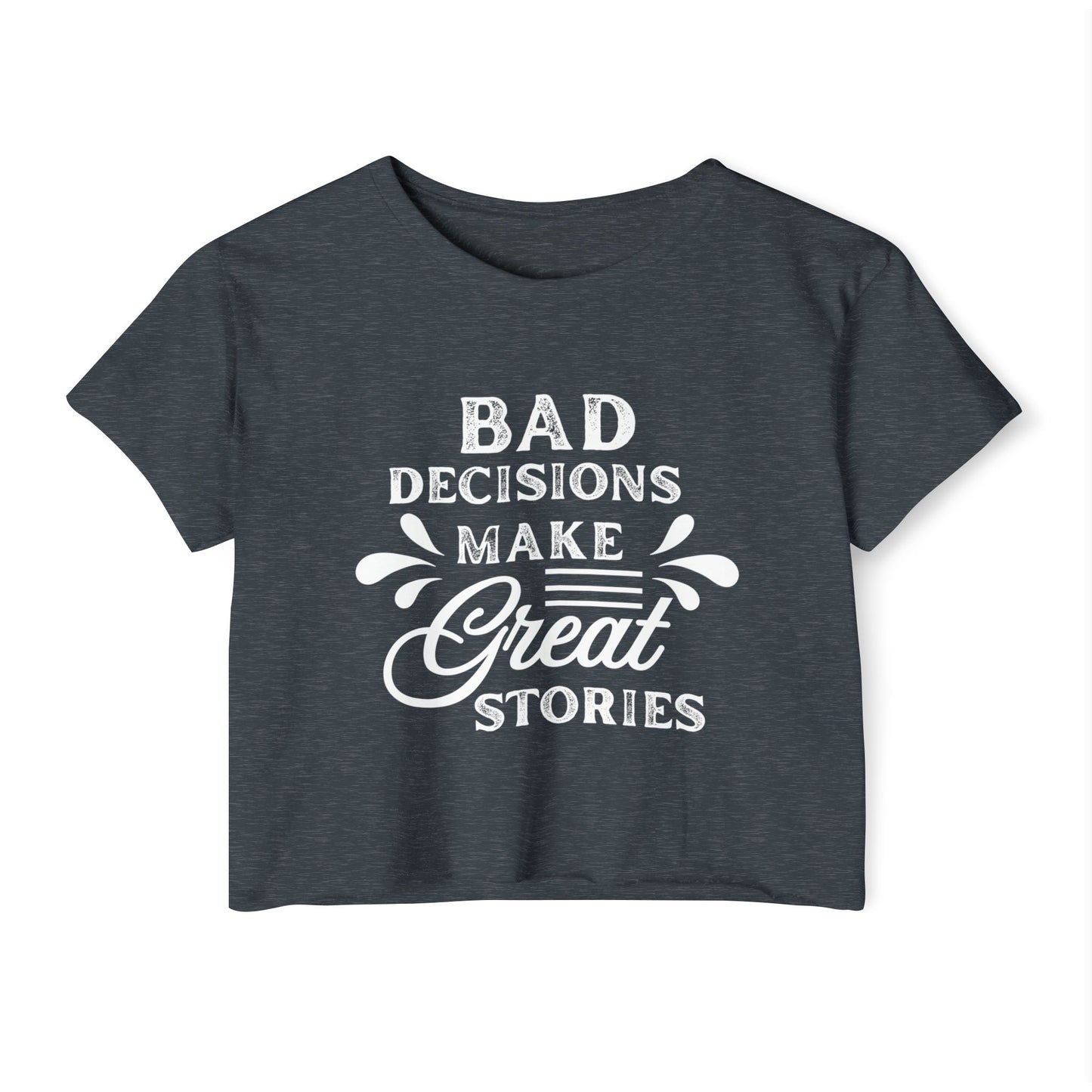 Women's Festival Crop Top - Bad Decisions Make Great Stories, Summer Fashion, Party Wear, Music Festival Tee, Trendy Casual Top