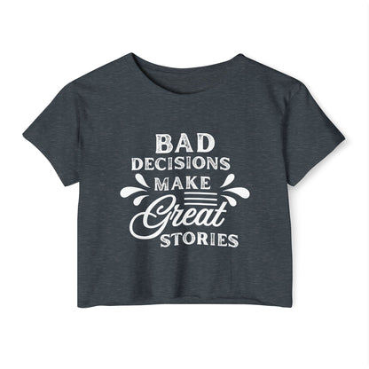 Women's Festival Crop Top - Bad Decisions Make Great Stories, Summer Fashion, Party Wear, Music Festival Tee, Trendy Casual Top