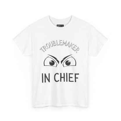 Troublemaker in Chief Tee, Funny Graphic Tee, Unisex T-Shirt, Casual Humor Shirt, Perfect Gift for Friends