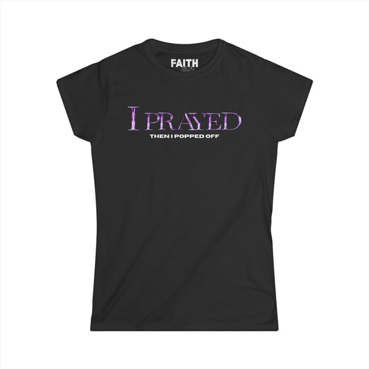 I Prayed Then I Popped Off Women's Tee, Funny Graphic Shirt, Unique Gift for Her, Casual Everyday Wear, Inspirational Apparel