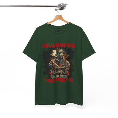 Unisex Graphic Tee: A Real Man Will Chase After You | Funny Shirt, Perfect Gift, Casual Wear, Halloween, Horror Lovers