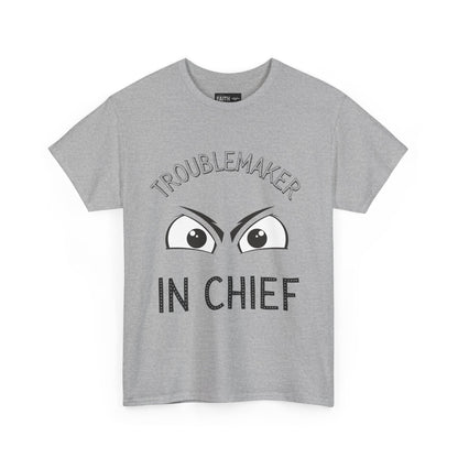 Troublemaker in Chief Tee, Funny Graphic Tee, Unisex T-Shirt, Casual Humor Shirt, Perfect Gift for Friends