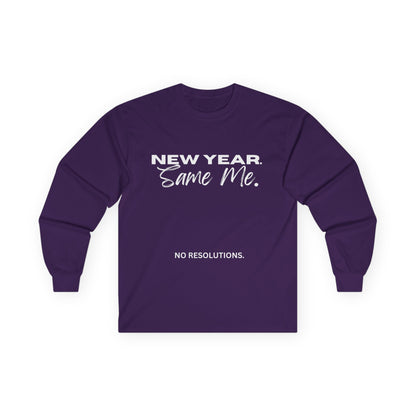 Long Sleeve Tee — "New Year. Same Me." No Resolutions Shirt