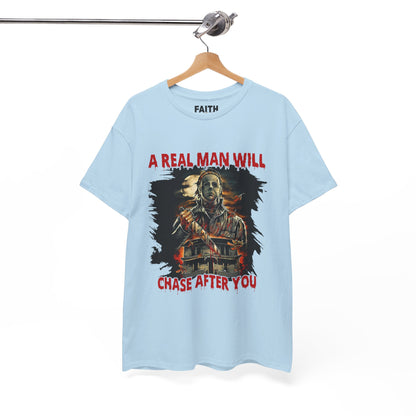 Unisex Graphic Tee: A Real Man Will Chase After You | Funny Shirt, Perfect Gift, Casual Wear, Halloween, Horror Lovers
