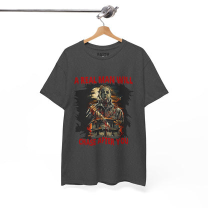 Unisex Graphic Tee: A Real Man Will Chase After You | Funny Shirt, Perfect Gift, Casual Wear, Halloween, Horror Lovers