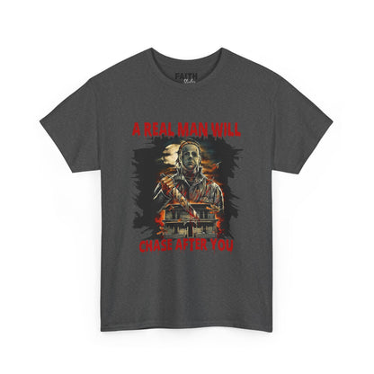 Unisex Graphic Tee: A Real Man Will Chase After You | Funny Shirt, Perfect Gift, Casual Wear, Halloween, Horror Lovers