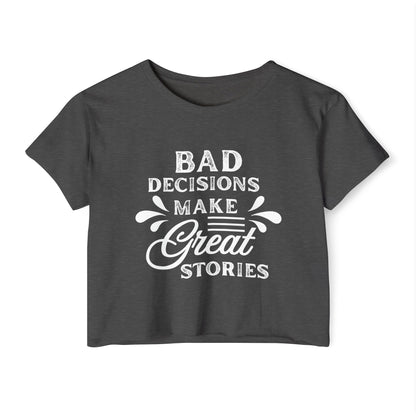 Women's Festival Crop Top - Bad Decisions Make Great Stories, Summer Fashion, Party Wear, Music Festival Tee, Trendy Casual Top