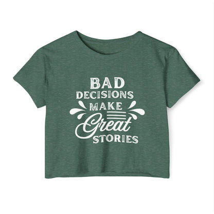 Women's Festival Crop Top - Bad Decisions Make Great Stories, Summer Fashion, Party Wear, Music Festival Tee, Trendy Casual Top