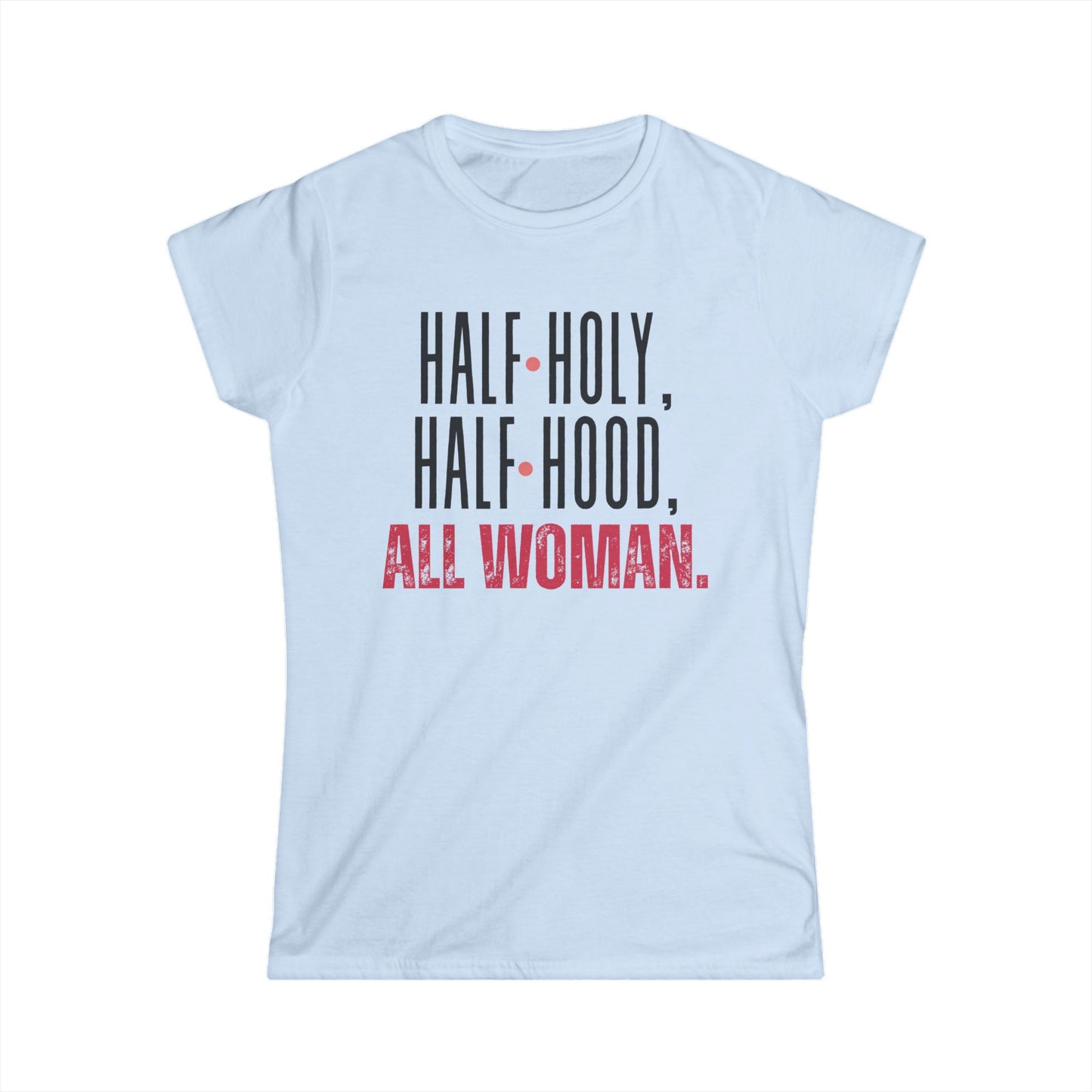Empowering Women's Softstyle Tee - Half Holy, Half Hood, All Woman | Casual Wear, Gift for Her, Spiritual Apparel, Self-Love, Everyday [...]