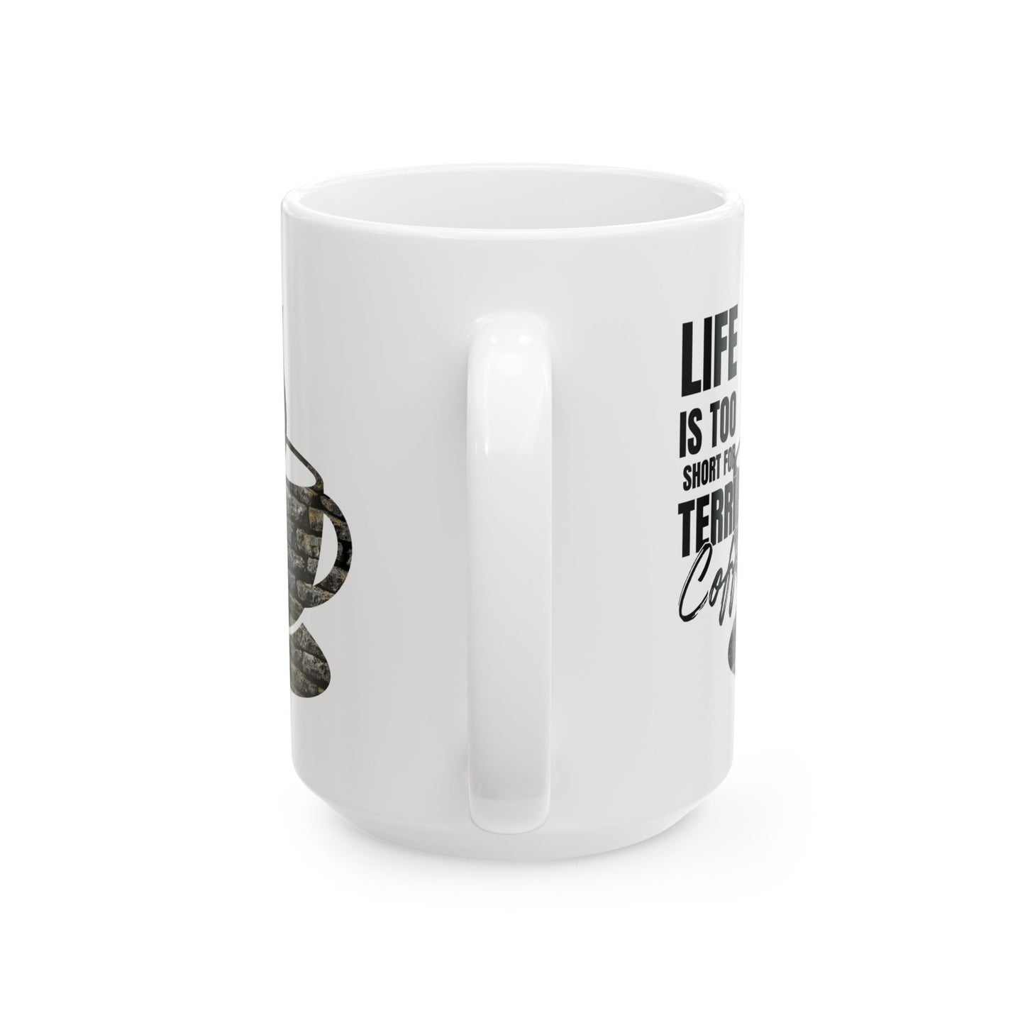 FaithStyles Coffee Mug – “Life Is Too Short For Terrible Coffee” Ceramic Cup (11oz & 15oz)