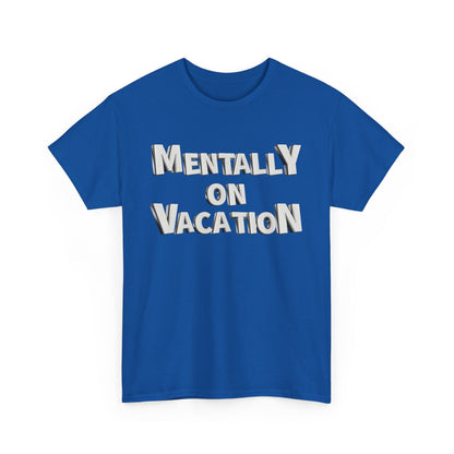Mentally on Vacation Tee, Relaxed Fit Cotton Shirt, Summer Vibes Tee, Vacation Inspired Top, Gift for Travel Lovers, Casual Wear