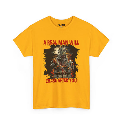 Unisex Graphic Tee: A Real Man Will Chase After You | Funny Shirt, Perfect Gift, Casual Wear, Halloween, Horror Lovers