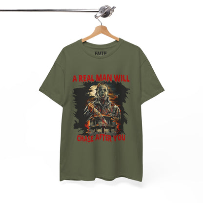 Unisex Graphic Tee: A Real Man Will Chase After You | Funny Shirt, Perfect Gift, Casual Wear, Halloween, Horror Lovers