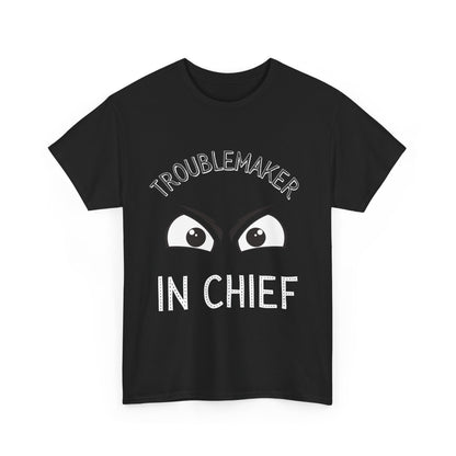 Troublemaker in Chief Tee, Funny Graphic Tee, Unisex T-Shirt, Casual Humor Shirt, Perfect Gift for Friends
