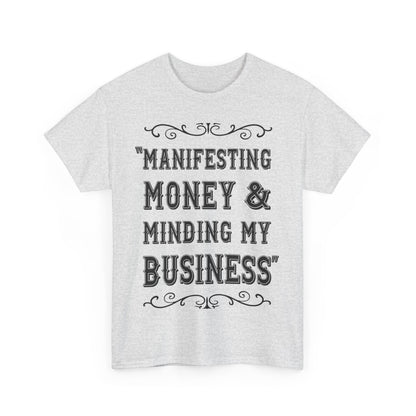 "Manifesting Money" Unisex Heavy Cotton T-shirt - Mind Your Business Shirt for Entrepreneurs