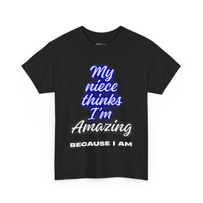 Unisex Heavy Cotton Tee - "My niece thinks I’m Amazing" T-Shirt, Perfect Birthday Gift, Funny Family Tee, Gift for Aunt